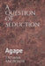 A Question of Seduction: Agape by Tatiana Androsov