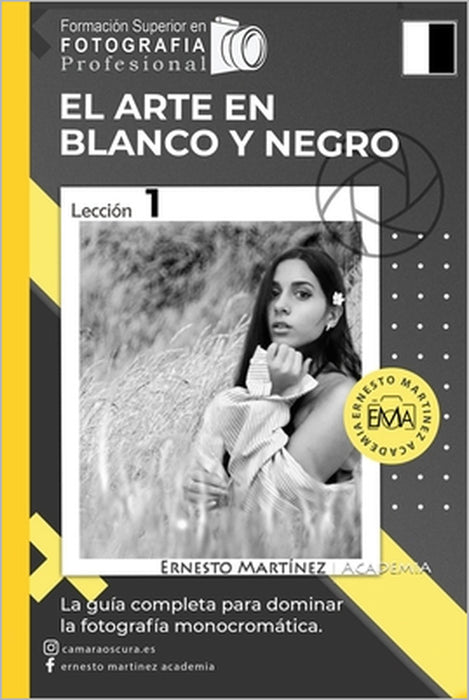 El Arte en Blanco y Negro: La Guía Completa para dominar la Fotografía blanco y negro by Ernesto Martínez