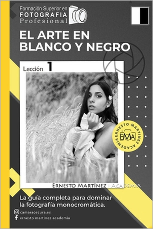 El Arte en Blanco y Negro: La Guía Completa para dominar la Fotografía blanco y negro by Ernesto Martínez