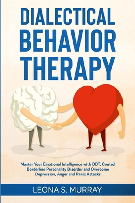 Dialectical Behavior Therapy: Master Your Emotional Intelligence with DBT, Control Borderline Perso by Murray, Leona S.