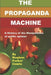 The Propaganda Machine: A History of the Manipulation of Public Opinion by Raymond Feucht