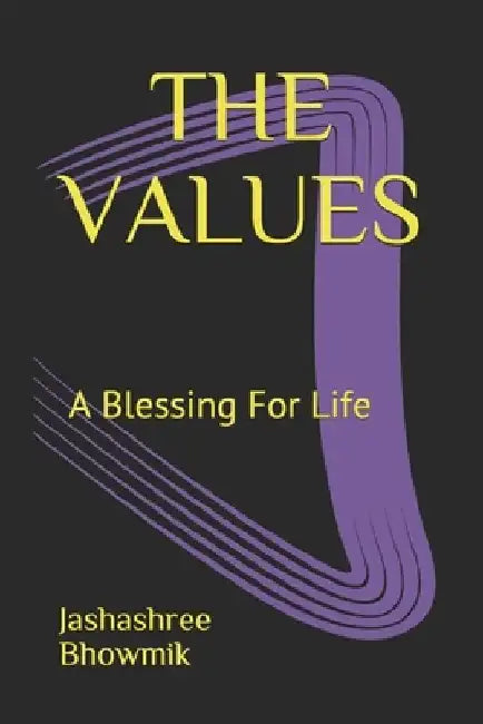 The Values: A Blessing For Life by Jashashree Bhowmik