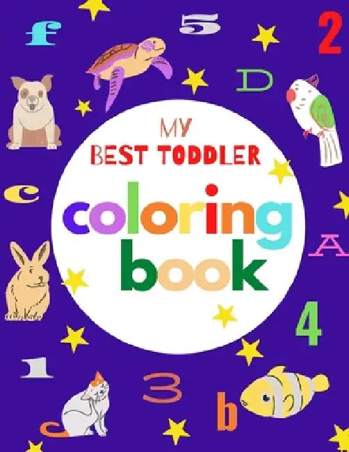my best toddler coloring book: Fun Coloring Books for Toddlers & Kids Ages 2, 3, 4 & 5 - Activity Book Teaches ABC, Letters, animals (Kids coloring a by Bensania Publisher