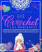 Crochet for Beginners: An Easy to Follow Step by Step Guide with 76 Illustrations and Patterns to Learn and Master Crocheting in few Days. -T by Agatha Miller