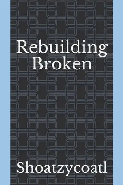Rebuilding Broken by Shoatzycoatl