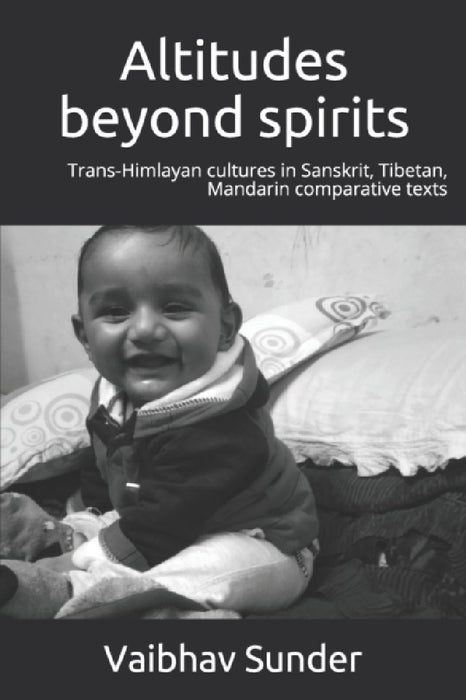 Altitudes beyond spirits: Trans-himalayan cultures in Sanskrit, Tibetan, Mandarin comparative texts