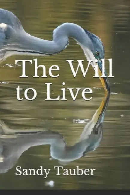 The Will to Live by Sandy Tauber