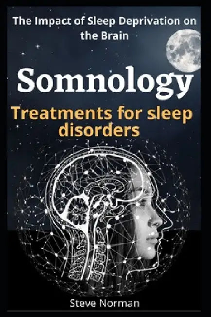Somnology: Growth of the Somnology and Sleep Medicine Field & Key Components and Guiding Principles for Buildin Sleep Programs: T by Steve Norman