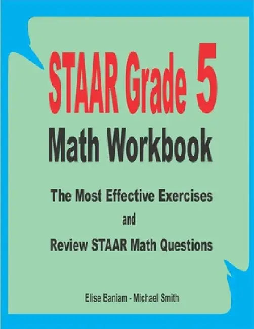 STAAR Grade 5 Math Workbook: The Most Effective Exercises and Review STAAR Math Questions by Michael Smith