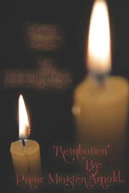 Chapter Eleven, The Apocalypse: Retribution by: prime minister Arnold by Itchy Clown Buksmg