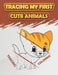 Tracing My First Cute Animals: Fun Kids Animals Tracing Book, (Kids Coloring Activity Book) by Trace Color