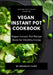 Vegan Instant Pot Cookbook: Vegan Instant Pot Recipe Book for Healthy Living by Brendan Fawn