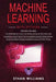 Machine Learning With Python: 3 Books in 1 - The Ultimate Beginners Guide & a Comprehensive Guide of Tips and Tricks & Advanced and Effective Strate by Ethan Williams