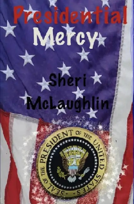 Presidential Mercy by Sheri McLaughlin, Sheri McLaughlin, Sheri McLaughlin