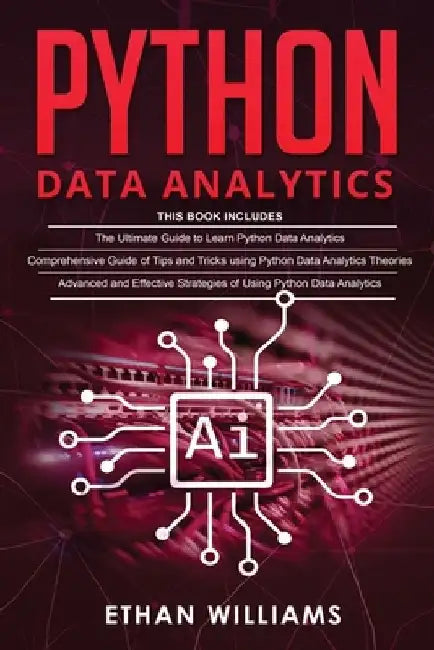Python Data Analytics: 3 books in 1 - The Ultimate Guide to Learn Python Data Analytics & Comprehensive Guide of Tips and Tricks & Advanced a by Ethan Williams