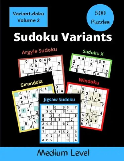 500 Sudoku Variants Medium Level: Jigsaw Sudoku, Sudoku X, Windoku, Girandola, and Argyle Sudoku by Somatomint