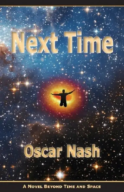 Next Time: A Novel Beyond Time and Space by Oscar Nash