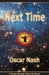 Next Time: A Novel Beyond Time and Space by Oscar Nash