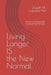 Living Longer IS the New Normal: Lessons from a Geropsychologist on Living Longer and Making it Over the Hurdles by Joseph M. Casciani