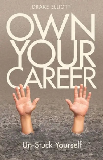 Own Your Career: Unstuck Yourself by Drake Elliott