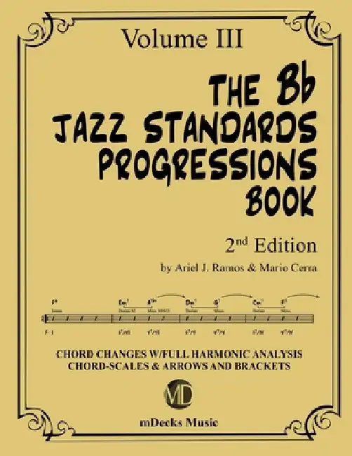 The Bb Jazz Standards Progressions Book Vol. 3: Chord Changes with full Harmonic Analysis, Chord-scales and Arrows & Brackets by Mario Cerra