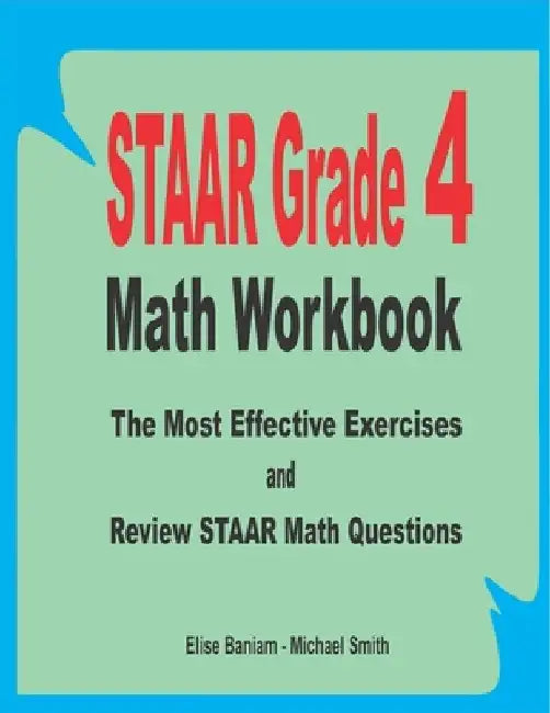 STAAR Grade 4 Math Workbook: The Most Effective Exercises and Review STAAR Math Questions by Michael Smith