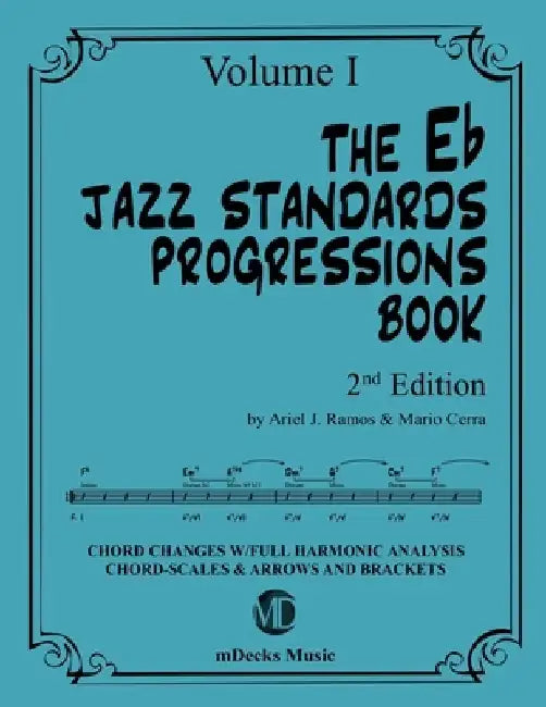 The Eb Jazz Standards Progressions Book Vol. 1: Chord Changes with full Harmonic Analysis, Chord-scales and Arrows & Brackets by Mario Cerra