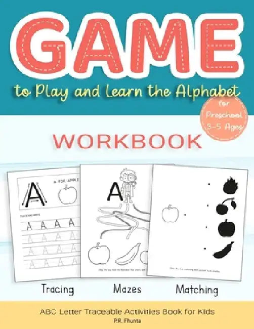 Game to Play and Learn the Alphabet for Preschool 3-5 Ages Workbook: Tracing, Mazes, Matching, ABC Letter Traceable Activities Book for Kids by P. R. Fhunta