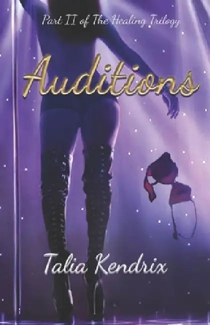 Auditions: Part II of The Healing Trilogy by Talia Kendrix
