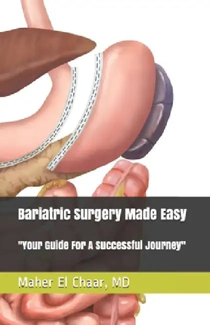 Bariatric Surgery Made Easy: : Your Guide For A Successful Journey by Maher El Chaar