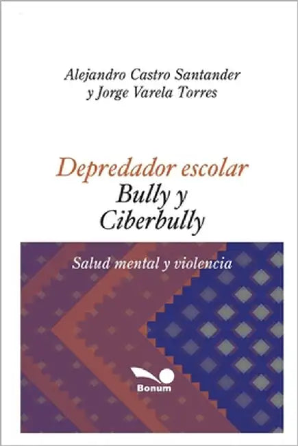 Depredador Escolar - Bully Y Ciberbully: salud mental y violencia by Varela Torres, Jorge