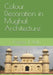 Colour Decoration in Mughal Architecture by R. Nath