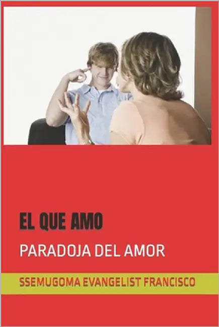 El Que Amo: Paradoja del Amor by Francisco, Ssemugoma Evangelist