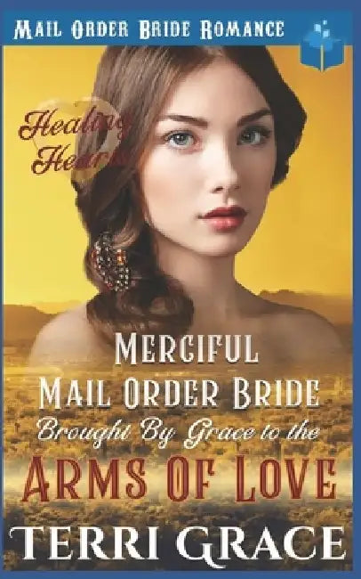 Merciful Mail Order Bride Brought by Grace to be Arms of Love by Terri Grace
