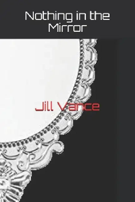 Nothing in the Mirror by Jill Vance