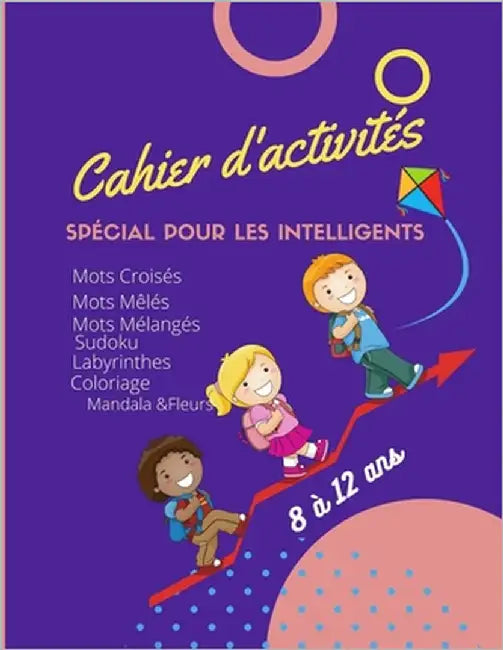 Cahier d'activités, Spécial Pour Les Intelligents: 112pages de jeux intelligents et amusants: Mots Croisés-Mots Mêlés-Mots Mélangés- Sudoku- Labyrinth by Auteur, Carnet D'Enfant