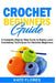 Crochet Beginners Guide: A Complete Step by Step Guide to Easily Learn Crocheting Techniques for Absolute Beginners. Includes Illustrations and by Kate Flores