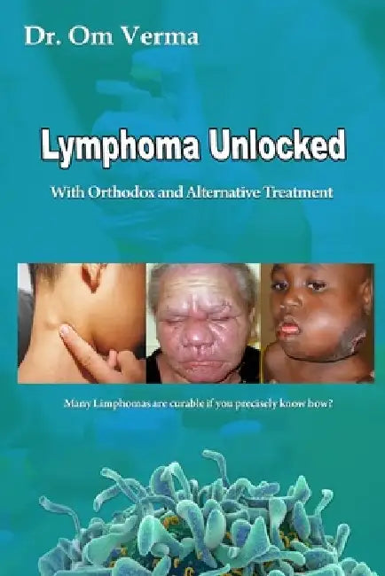 Lymphoma Unlocked: With Orthodox and Alternative Treatment by Aishvarya Sharma