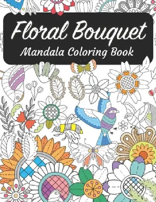 Floral Bouquet Mandala Coloring Book: Mandalas Coloring for Stress-Relief with beautiful realistic flowers, bouquets, floral designs, sunflowers, rose by Mandala Company
