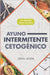 Ayuno Intermitente cetogénico: 101 recetas cetogénicas y protocolos de ayuno para potenciar tu salud y quemar grasa más rápido by Sofía Ochoa
