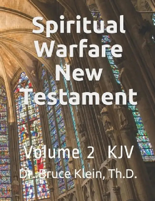 Spiritual Warfare New Testament: King James Version, Volume 2 by Bruce a. Klein Th D.