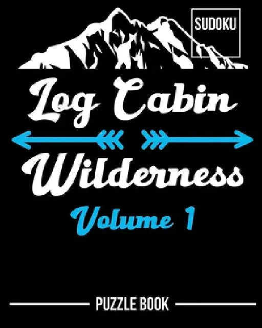 Log Cabin Wilderness Sudoku Puzzle Book Volume 1: 600 Challenging Puzzles by Andre Tobisch