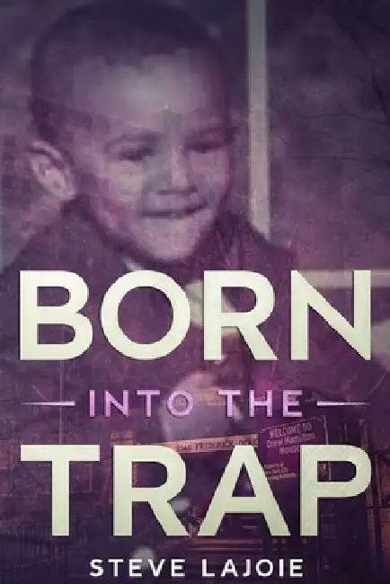 Born Into The Trap by Steve Lajoie