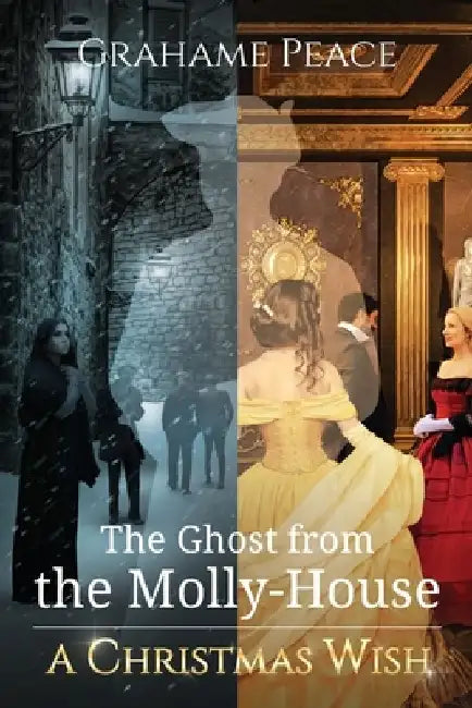 The Ghost from the Molly House. A Christmas Wish. by Grahame Peace