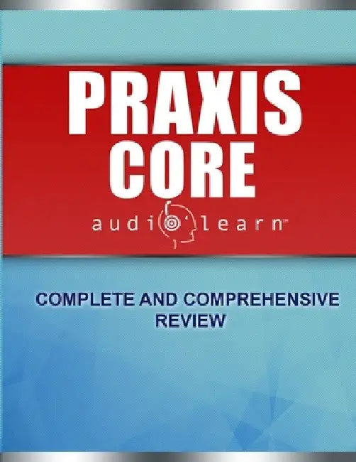 Praxis Core AudioLearn: Complete Audio Review for Praxis Core Academic Skills for Educators (Core) Tests by Audiolearn Content Team