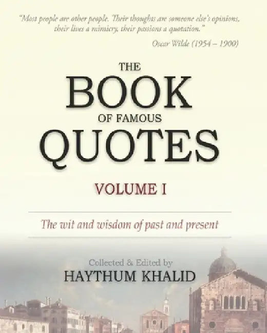 The Book of Famous Quotes: Volume I by Haythum Khalid
