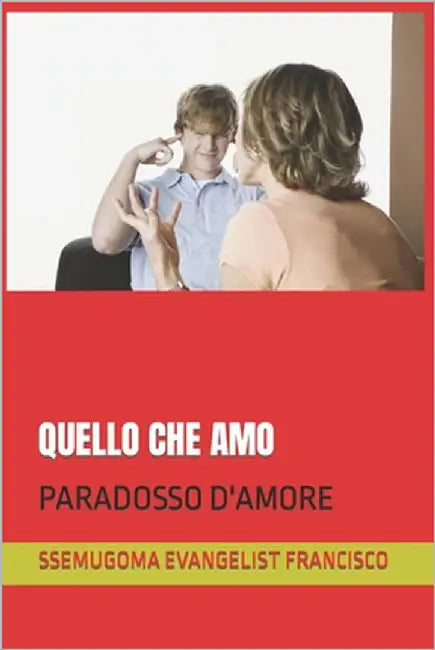 Quello Che Amo: Paradosso d'Amore by Francisco, Ssemugoma Evangelist