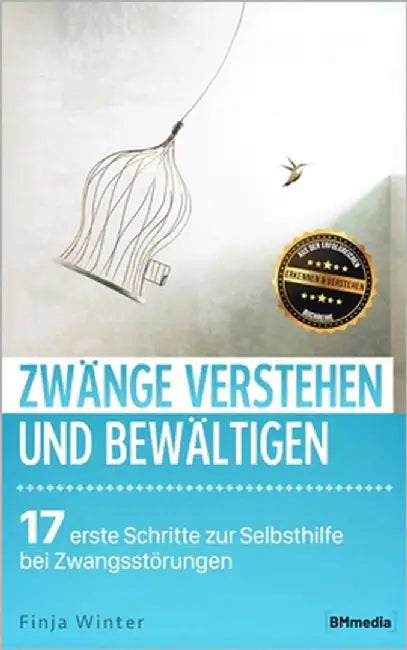 Zwänge verstehen und bewältigen: 17 erste Schritte zur Selbsthilfe bei Zwangsstörungen by Winter, Finja