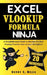 Excel Vlookup Formula Ninja: A Straightforward Guide to Become the Best VLookup Function User at your Workplace! by Henry E. Mejia
