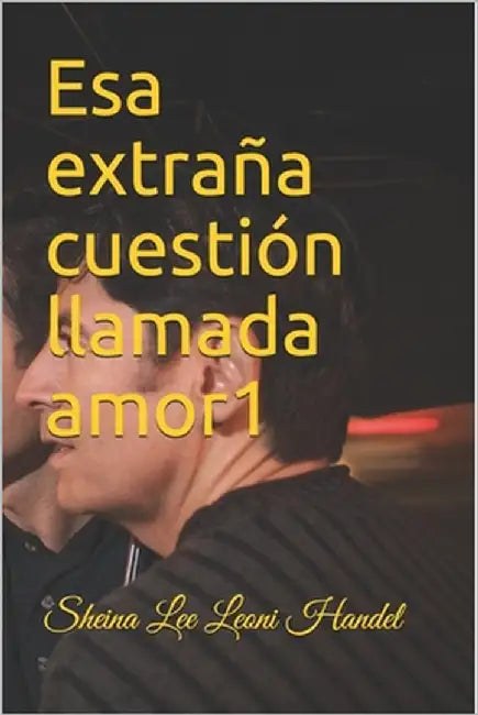 Esa extraña cuestión llamada amor 1 by Sheina Lee, Leoni Handel